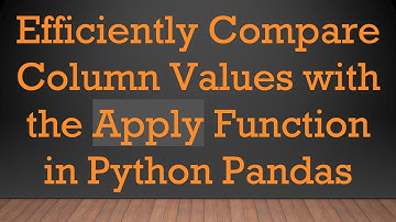 Efficiently Compare Column Values with the Apply Function in Python Pandas