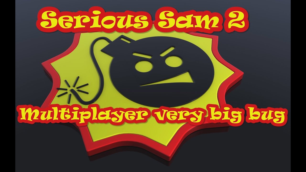 serious sam 2 multiplayer bug serious sam 2 multiplayer bug