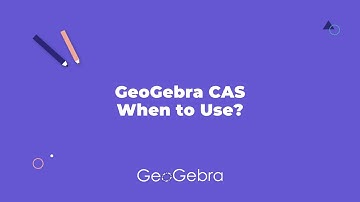 GeoGebra CAS: When to Use?