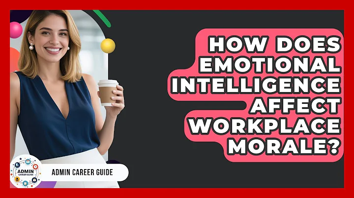 How Does Emotional Intelligence Affect Workplace Morale? - Admin Career Guide