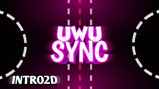▶#2 INTRO [2D] Para #UwUSync [NICE] 100% ANDROID 📲 •SlouŦӾ•