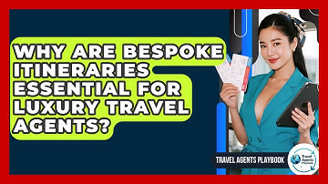 Why Are Bespoke Itineraries Essential For Luxury Travel Agents? - Travel Agents Playbook