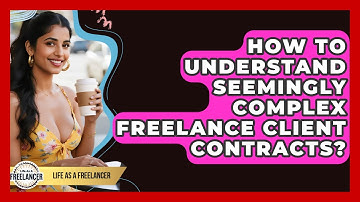 How To Understand Seemingly Complex Freelance Client Contracts? - Life As A Freelancer