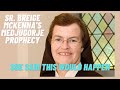 Medjugorje: Sr. Breige Mckenna's prophecy. She said this would happen.