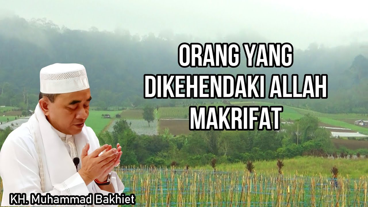 GURU BAKHIET - ORANG-ORANG YANG DIKEHENDAKI ALLAH MAKRIFAT
