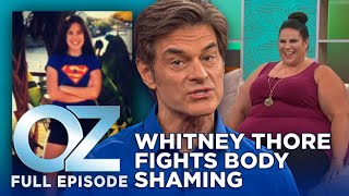 Dr. Oz | S7 | Ep 17 | Body Shaming: Whitney Thore Fights Back | Full Episode