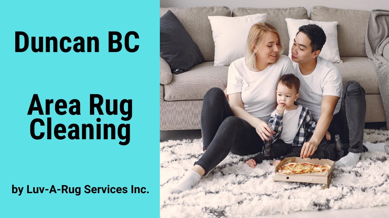 Duncan BC Area Rug Cleaning By Luv A Rug