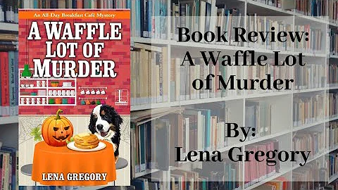 Book Review - A Waffle Lot of Murder by Lena Gregory