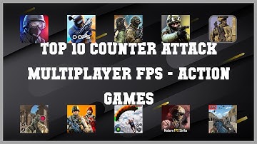 Top 10 Counter Attack Multiplayer Fps Android Games