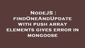 NodeJS : findOneAndUpdate with push array elements gives error in mongoose