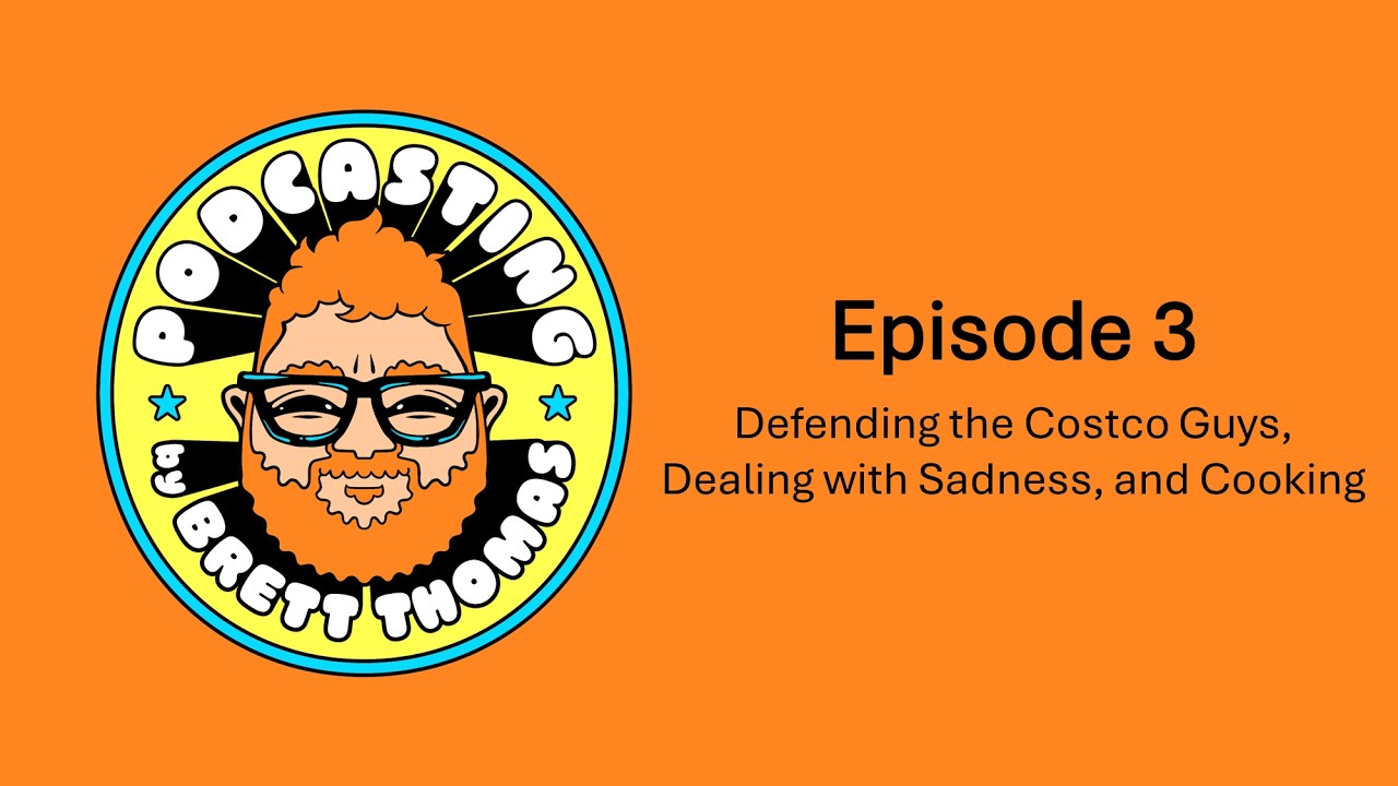 Episode 3: Defending the Costco Guys, Dealing with Sadness, and Cooking