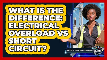 What Is The Difference: Electrical Overload Vs Short Circuit? - Electrical Engineering Essentials