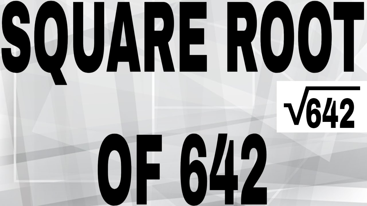 SQUARE ROOT OF 642 YouTube