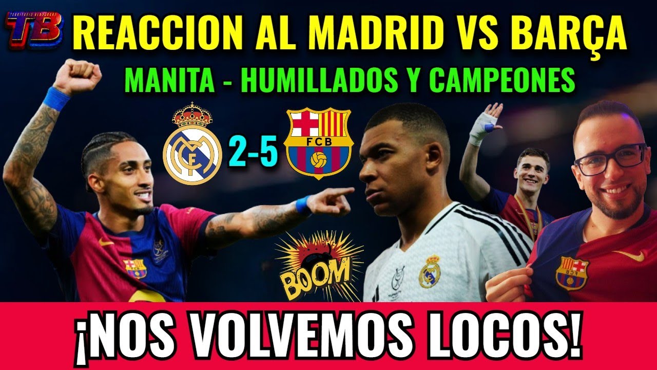 💣 REACCIONANDO al REAL MADRID 2-5 BARÇA - MANITA y HUMILLACIÓN 🔥 EL ...