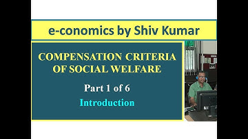 e-conomics by Shiv Kumar: Compensation Criteria of Social Welfare, Part 1 of 6
