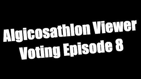 Algicosathlon Viewer Voting: Episode 8