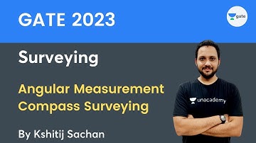 GATE 2023 Surveying | Angular Measurement- Compass Surveying | Kshitij Sachan | Unacademy GATE CE CH