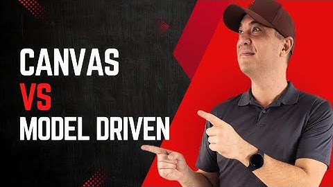 Canvas vs Model Driven App - Power Platform