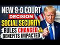 New 9-0 Decision: How Recent Rulings Impact Every Social Security — Beneficiary Now