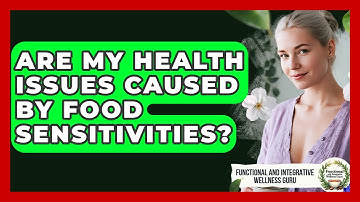 Are My Health Issues Caused By Food Sensitivities? - Functional and Integrative Wellness Guru