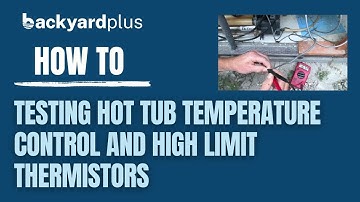 Testing the Hot Tub Temperature Control and High Limit Thermistors in a Hot Spring & Hot Spot Spa