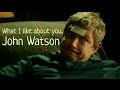 What I like about you, John Watson | Sherlock BBC