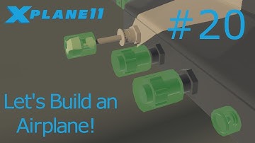How to make an airplane for X-Plane 11 Tutorial #20