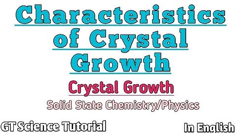 Characteristics of Crystal Growth. Solid state chemistry. @GTScienceTutorial