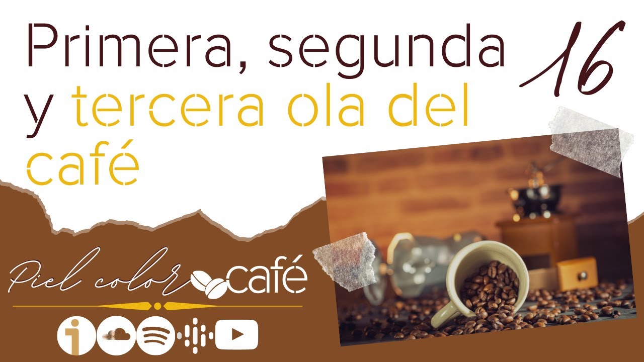 EP16. Primera, segunda y tercera ola del café