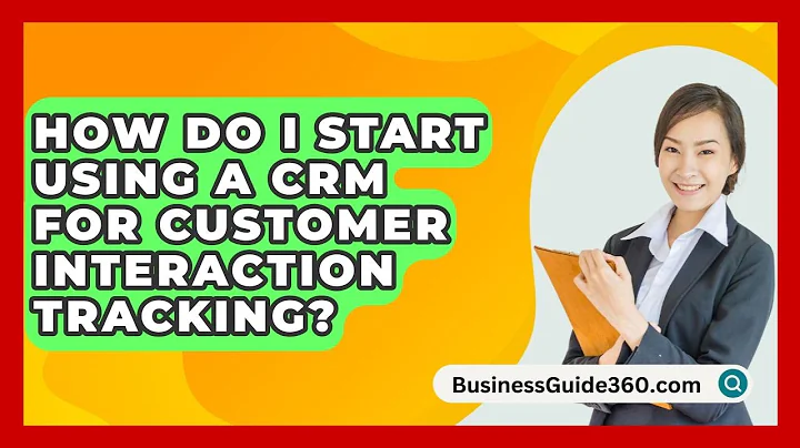 How Do I Start Using A CRM For Customer Interaction Tracking? - BusinessGuide360.com