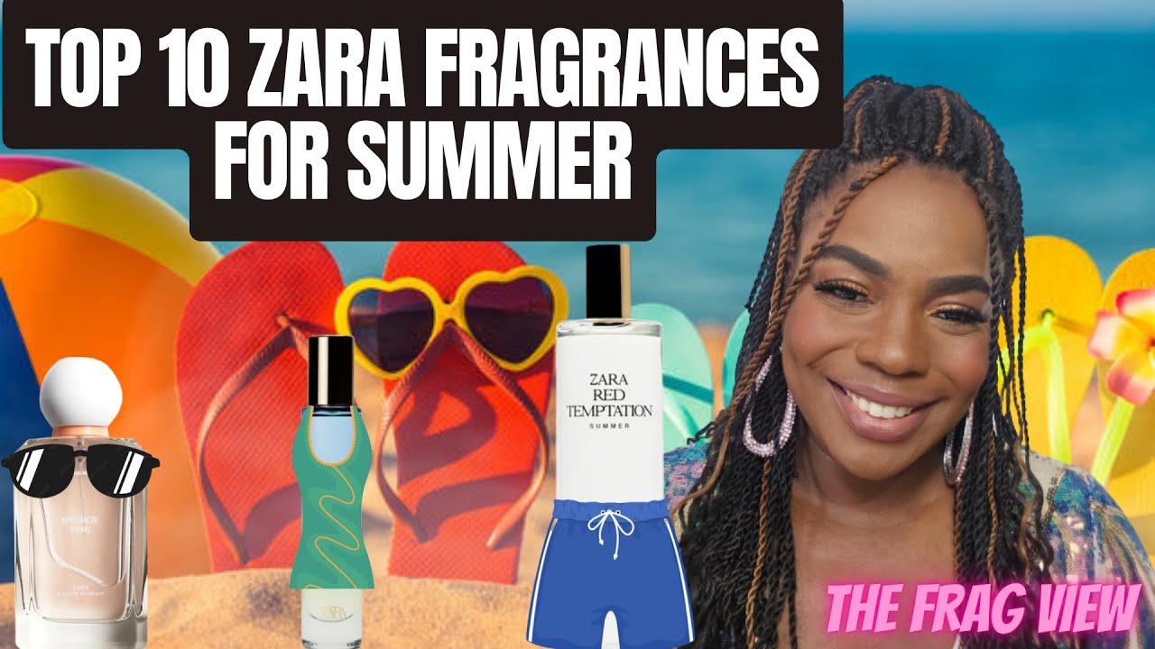 Top 10 Zara Fragrances For Summer - Summer Picks For 2023 - The Frag View -  Ep 183 - Youtube