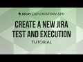 How to create a new Jira test and test execution from Xray Exploratory App