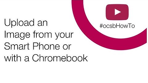 #ocsbHowTo Upload an image from a Phone or Chromebook for Parents
