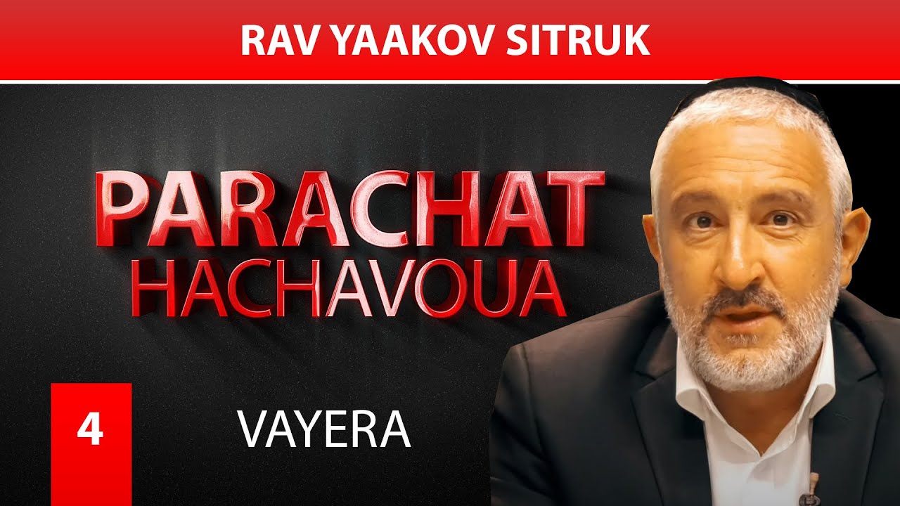 VAYERA (4) - Par Rav Yaakov Sitruk