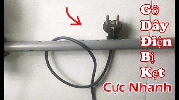 Cách Gỡ Dây Điện Bị Kẹt Cực Nhanh / Mẹo Hay