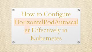 Verified How to Configure HorizontalPodAutoscaler Effectively in Kubernetes Dev Index
