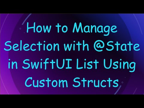 How to Manage Selection with @ State in SwiftUI List Using Custom Structs