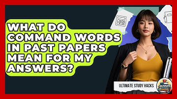 What Do Command Words In Past Papers Mean For My Answers? - Ultimate Study Hacks