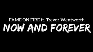 Fame On Fire - Now And Forever (Lyrics) Ft. Trevor Wentworth