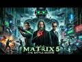 Matrix 5 ( 2026 ) Movie | Keanu Reeves, Will Smith, Carrie-Anne Moss, Yahya Abdul-Ma | Review &amp; Fact