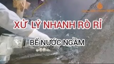 Xử lý sự cố  #1 -  Hướng dẫn xử lý nhanh bể ngầm bị rò rỉ bằng xi măng đông cứng nhanh trong nước.