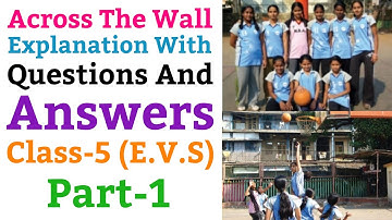 Across The Wall | Explanation With Questions And Answers, EVS For Class 5 (NCERT) | Part-1
