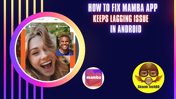 How to Fix Mamba App Keeps Lagging Issue in Android After New Updates