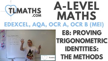 A-Level Maths: E8-01 Proving Trigonometric Identities: The Methods