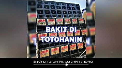 Thumbnail of BAKIT DI TOTOHANIN || DJ GRIMAR SLOWJAM REMIX 2023
