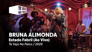 Bruna Alimonda - Estado Febril (Ao Vivo) - Te Vejo No Palco 2025