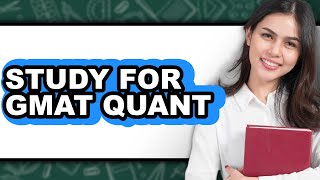 How to Study for GMAT Quant - Easy Guide
