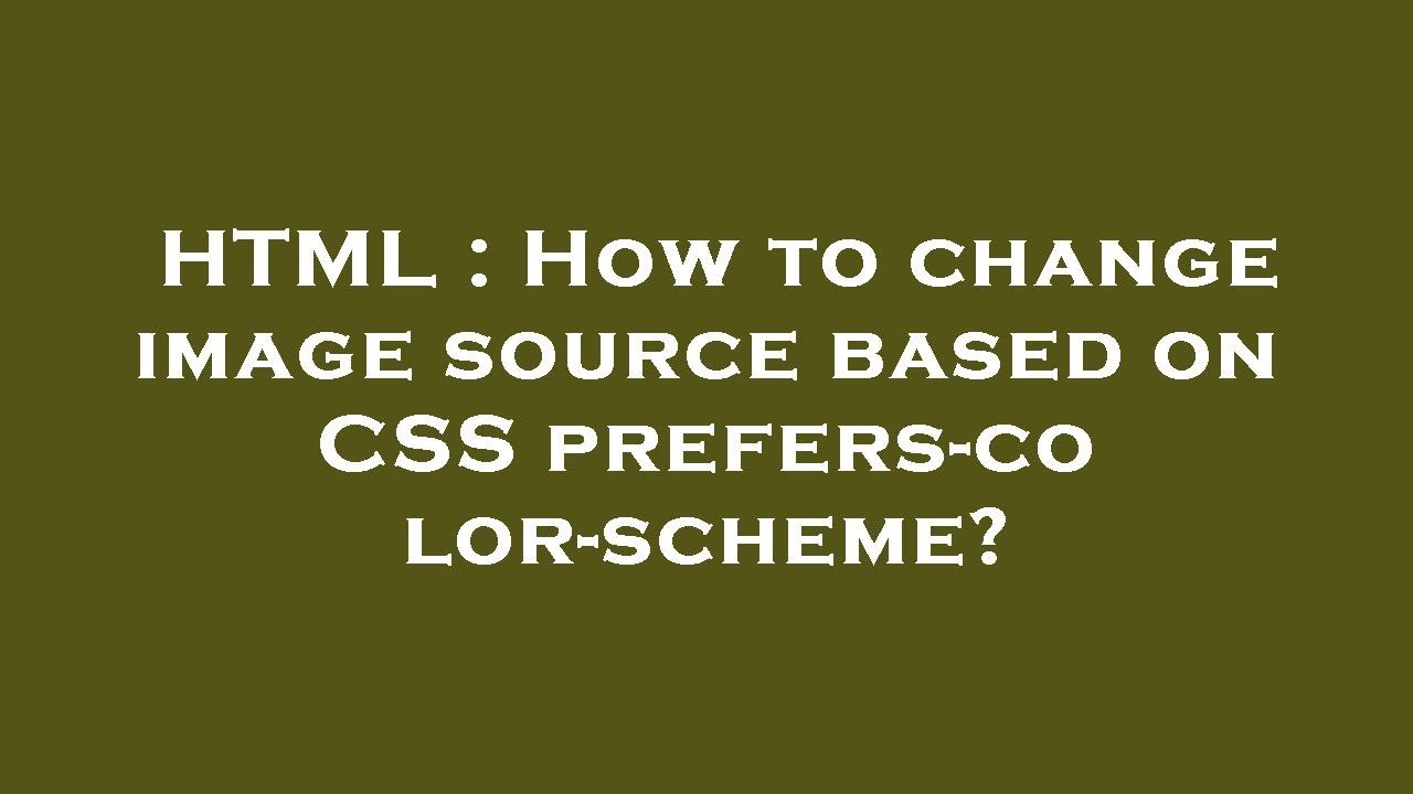 HTML : How to change image source based on CSS prefers-color-scheme ...