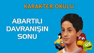 Abartılı Davranışın Sonu - Karakter Okulu #karakterokulu