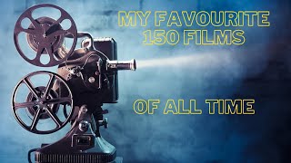 My Top 150 Favourite Films Of All Time